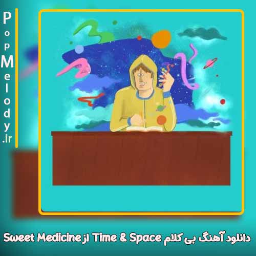 دانلود آهنگ پروژه Sweet Medicine Time & Space